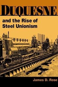 Produktbild: Rose, J: Duquesne and the Rise of Steel Unionism