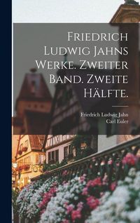 Produktbild: Friedrich Ludwig Jahns Werke. Zweiter Band. Zweite H&auml;lfte.