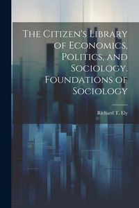 Produktbild: The Citizen's Library of Economics, Politics, and Sociology. Foundations of Sociology