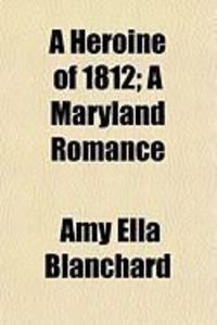 Produktbild: A Heroine of 1812; A Maryland Romance