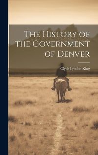 Produktbild: The History of the Government of Denver