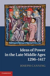 Produktbild: Ideas of Power in the Late Middle Ages, 1296-1417