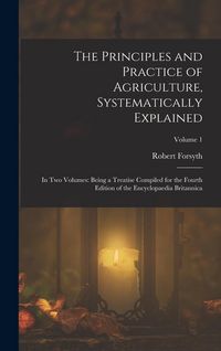 Produktbild: The Principles and Practice of Agriculture, Systematically Explained