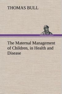 Produktbild: The Maternal Management of Children, in Health and Disease