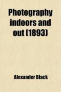 Produktbild: Photography Indoors and Out; A Book for Amateurs