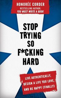 Produktbild: Stop Trying So F*cking Hard: Live Authentically, Design a Life You Love, and Be Happy (Finally)