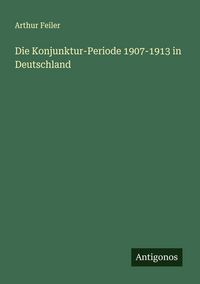 Produktbild: Die Konjunktur-Periode 1907-1913 in Deutschland
