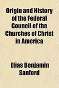Produktbild: Origin and History of the Federal Council of the Churches of Christ in America