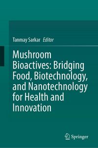 Produktbild: Mushroom Bioactives: Bridging Food, Biotechnology, and Nanotechnology for Health and Innovation