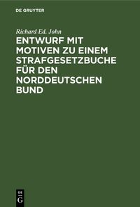 Produktbild: Entwurf mit Motiven zu einem Strafgesetzbuche f&uuml;r den Norddeutschen Bund