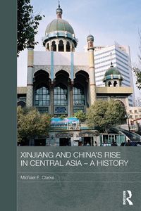 Produktbild: Xinjiang and China's Rise in Central Asia - A History
