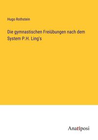 Produktbild: Die gymnastischen Frei&uuml;bungen nach dem System P.H. Ling's