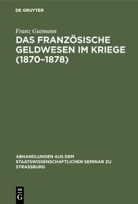 Produktbild: Das franz&ouml;sische Geldwesen im Kriege (1870&ndash;1878)