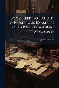 Produktbild: Book-Keeping Taught by Numerous Examples of Complete Annual Accounts