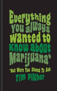 Produktbild: Everything You Ever Wanted Know about Marijuana (But Were Too Stoned to Ask)