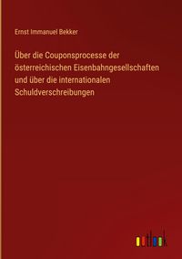 Produktbild: &Uuml;ber die Couponsprocesse der &ouml;sterreichischen Eisenbahngesellschaften und &uuml;ber die internationalen Schuldverschreibungen