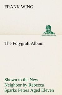 Produktbild: The Fotygraft Album Shown to the New Neighbor by Rebecca Sparks Peters Aged Eleven