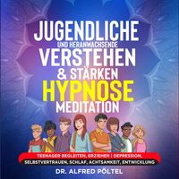 Produktbild: Jugendliche und Heranwachsende verstehen & st&auml;rken - Hypnose/Meditation