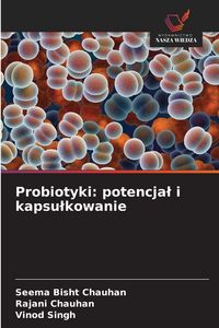 Produktbild: Probiotyki: potencja&iquest; i kapsu&iquest;kowanie