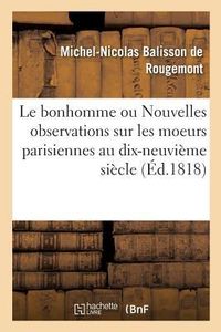 Produktbild: Le Bonhomme Ou Nouvelles Observations Sur Les Moeurs Parisiennes Au Commencement