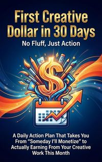 Produktbild: First Creative Dollar in 30 Days: No Fluff, Just Action