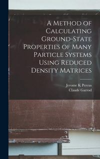 Produktbild: A Method of Calculating Ground-state Properties of Many Particle Systems Using Reduced Density Matrices