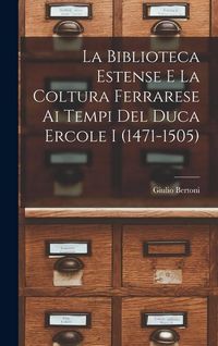 Produktbild: La Biblioteca Estense e la coltura ferrarese ai tempi del duca Ercole I (1471-1505)