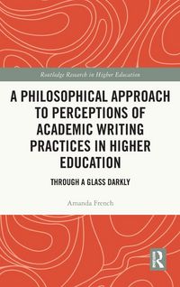 Produktbild: A Philosophical Approach to Perceptions of Academic Writing Practices in Higher Education