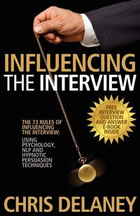 Produktbild: The 73 Rules of Influencing the Interview Using Psychology, NLP and Hypnotic Persuasion Techniques