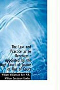Produktbild: The Law and Practice as to Receivers: Appointed by the High Court of Justice or Out of Court