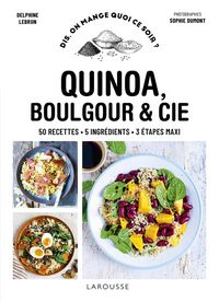 Produktbild: Quinoa, boulgour & Cie : 50 recettes, 5 ingr&eacute;dients, 3 &eacute;tapes maxi