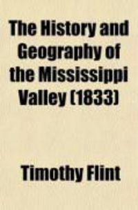 Produktbild: The History and Geography of the Mississippi Valley; To Which Is Appended a Condensed Physical Geography of the Atlantic United States, and the