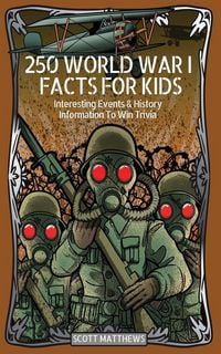 Produktbild: 250 World War 1 Facts For Kids - Interesting Events & History Information To Win Trivia