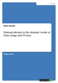 Produktbild: National identity in the dramatic works of Yeats, Synge and O'Casey