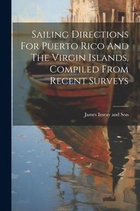 Produktbild: Sailing Directions For Puerto Rico And The Virgin Islands, Compiled From Recent Surveys
