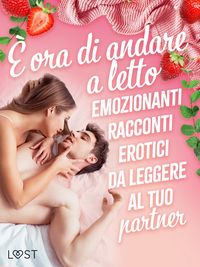 Produktbild: &Egrave; ora di andare a letto: emozionanti racconti erotici da leggere al tuo partner