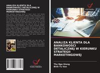 Produktbild: Analiza Klienta Dla Bankowo&iquest;ci Detalicznej W Kierunku Strategii Marketingowej