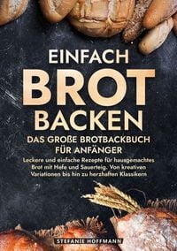 Produktbild: Einfach Brot Backen - Das gro&szlig;e Brotbackbuch f&uuml;r Anf&auml;nger