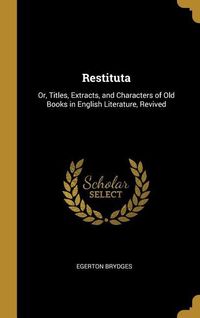 Produktbild: Restituta: Or, Titles, Extracts, and Characters of Old Books in English Literature, Revived