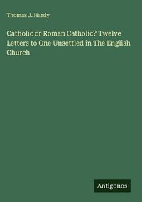 Produktbild: Catholic or Roman Catholic? Twelve Letters to One Unsettled in The English Church