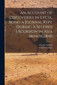 Produktbild: An Account of Discoveries in Lycia, Being a Journal Kept During a Second Excursion in Asia Minor. 1840
