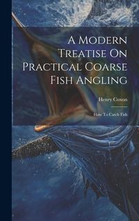 Produktbild: A Modern Treatise On Practical Coarse Fish Angling