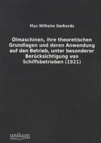 Produktbild: &Ouml;lmaschinen, ihre theoretischen Grundlagen und deren Anwendung auf den Betrieb, unter besonderer Ber&uuml;cksichtigung von Schiffsbetrieben (1921)