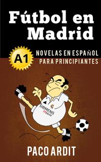 Produktbild: F&uacute;tbol en Madrid - Novelas en espa&ntilde;ol para principiantes (A1)
