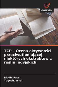 Produktbild: TCP - Ocena aktywno&iquest;ci przeciwutleniaj&iquest;cej niekt&oacute;rych ekstrakt&oacute;w z ro&iquest;lin indyjskich