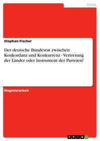 Bild vom Artikel Der deutsche Bundesrat zwischen Konkordanz und Konkurrenz - Vertretung der Länder oder Instrument der Parteien? vom Autor Stephan Fischer