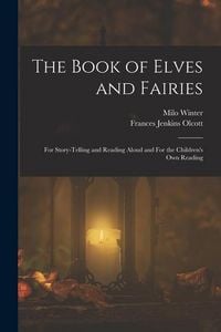 Produktbild: The Book of Elves and Fairies: For Story-telling and Reading Aloud and For the Children's own Reading