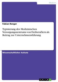 Produktbild: Typisierung des Medizinischen Versorgungszentrums von Freiberuflern als Beitrag zur Unternehmensf&uuml;hrung