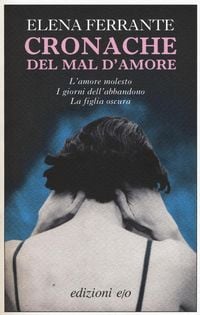 Produktbild: Cronache del mal d'amore: L'amore molesto-I giorni dell'abbandono-La figlia oscura