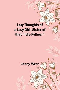 Produktbild: Lazy Thoughts of a Lazy Girl, Sister of that "Idle Fellow."